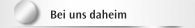 Bei uns daheim